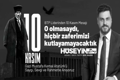BTP liderinden 10 Kasım mesajı… O olmasaydı, hiçbir zaferimizi kutlayamayacaktık