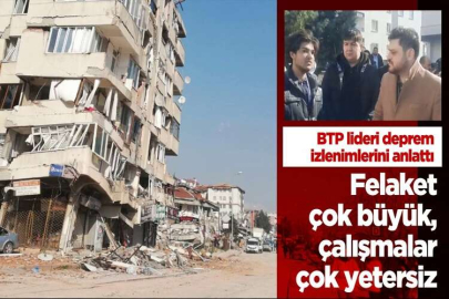 Felaket çok büyük, çalışmalar çok yetersiz