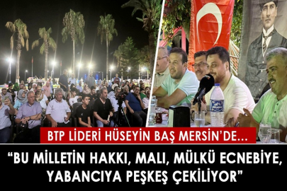 “Bu milletin hakkı, malı, mülkü ecnebiye, yabancıya peşkeş çekiliyor”
