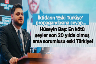BTP liderinden, iktidarın ‘Eski Türkiye’ propagandasına cevap…