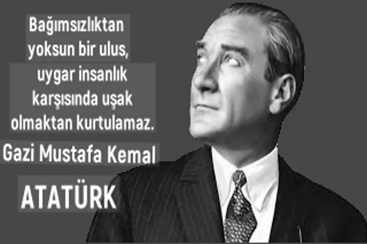 Atam'ız Mustafa Kemal Atatürk’ün Özlü Sözlerinden