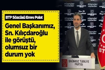 BTP Sözcüsü Emre Polat : Genel Başkanımız, Sn. Kılıçdaroğlu ile görüştü olumsuz bir durum yok